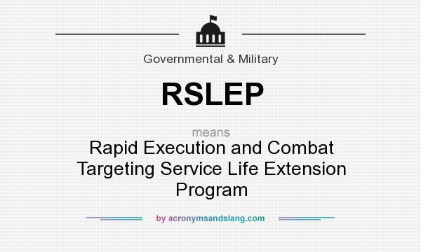 What does RSLEP mean? It stands for Rapid Execution and Combat Targeting Service Life Extension Program