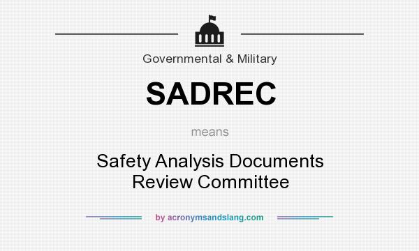 What does SADREC mean? It stands for Safety Analysis Documents Review Committee