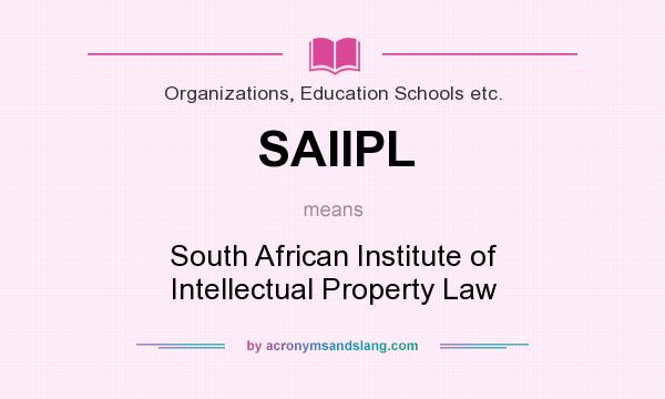 What does SAIIPL mean? It stands for South African Institute of Intellectual Property Law