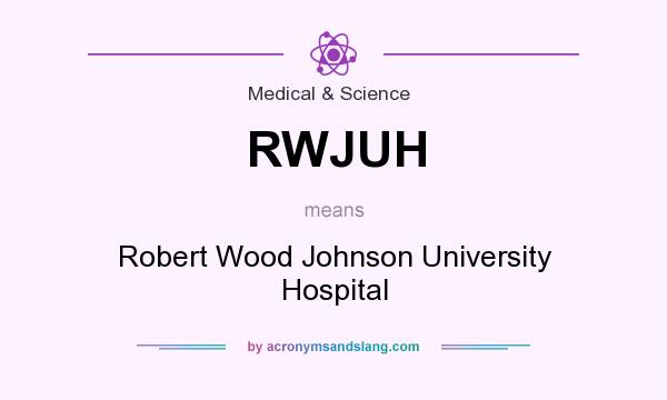 What does RWJUH mean? It stands for Robert Wood Johnson University Hospital