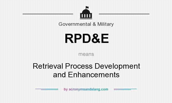 What does RPD&E mean? It stands for Retrieval Process Development and Enhancements