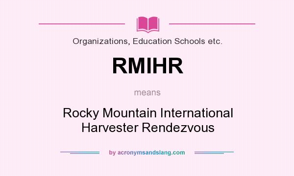 What does RMIHR mean? It stands for Rocky Mountain International Harvester Rendezvous