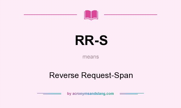 What does RR-S mean? It stands for Reverse Request-Span