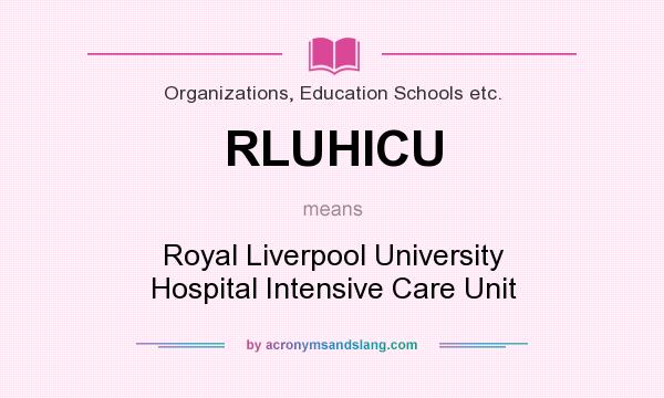 What does RLUHICU mean? It stands for Royal Liverpool University Hospital Intensive Care Unit