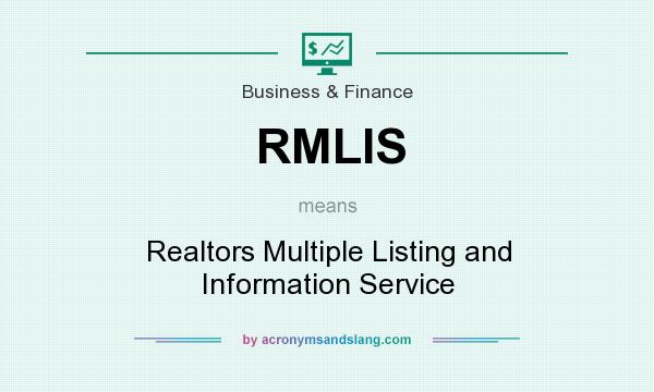 What does RMLIS mean? It stands for Realtors Multiple Listing and Information Service
