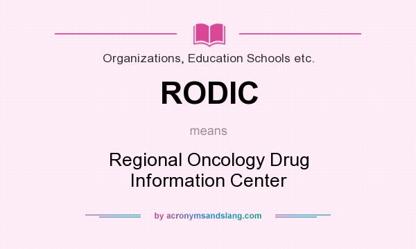 What does RODIC mean? It stands for Regional Oncology Drug Information Center