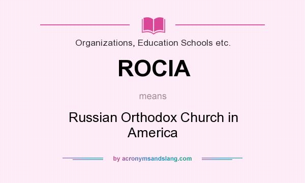 What does ROCIA mean? It stands for Russian Orthodox Church in America