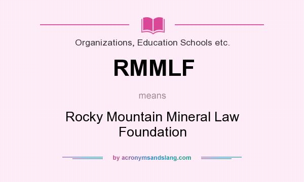 What does RMMLF mean? It stands for Rocky Mountain Mineral Law Foundation