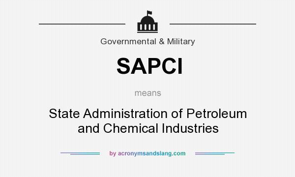 What does SAPCI mean? It stands for State Administration of Petroleum and Chemical Industries