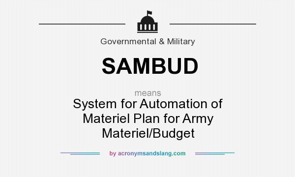 What does SAMBUD mean? It stands for System for Automation of Materiel Plan for Army Materiel/Budget