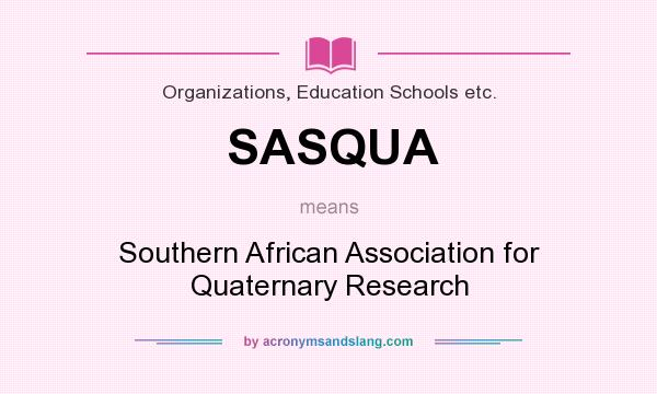 What does SASQUA mean? It stands for Southern African Association for Quaternary Research
