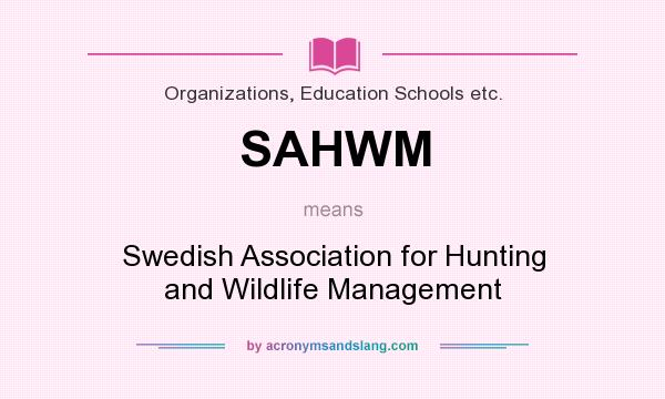 What does SAHWM mean? It stands for Swedish Association for Hunting and Wildlife Management