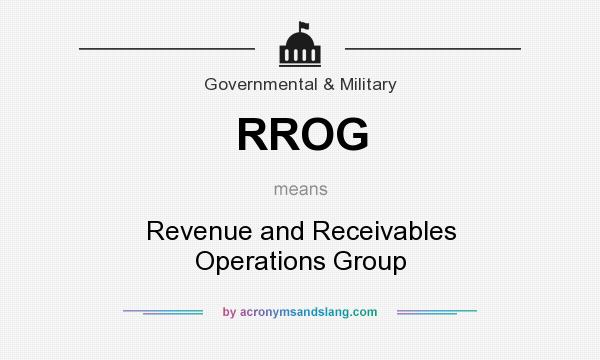 What does RROG mean? It stands for Revenue and Receivables Operations Group