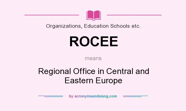 What does ROCEE mean? It stands for Regional Office in Central and Eastern Europe