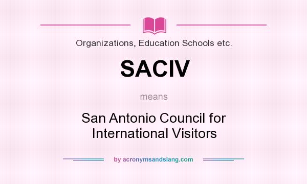 What does SACIV mean? It stands for San Antonio Council for International Visitors