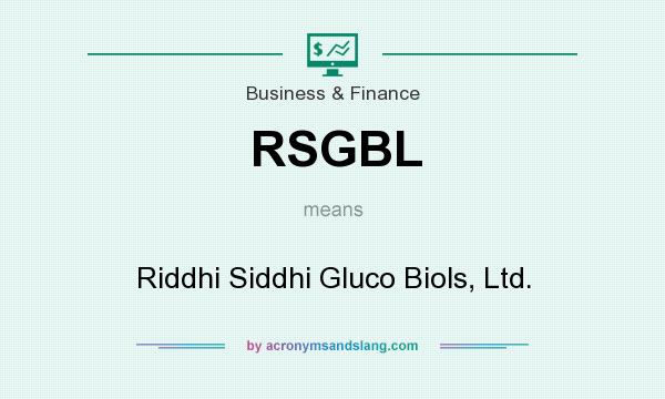 What does RSGBL mean? It stands for Riddhi Siddhi Gluco Biols, Ltd.