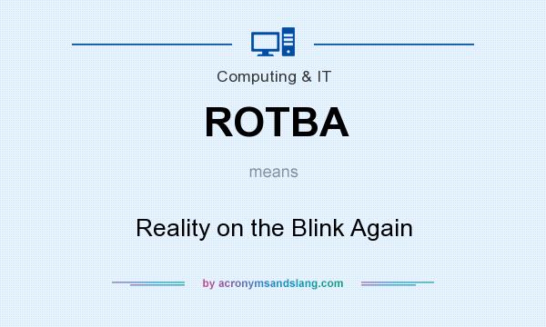 What does ROTBA mean? It stands for Reality on the Blink Again