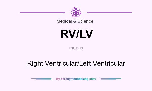 What does RV/LV mean? It stands for Right Ventricular/Left Ventricular