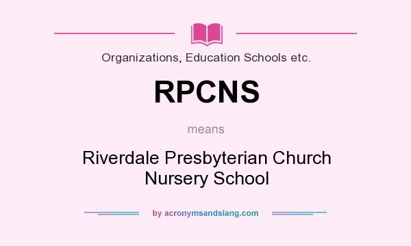 What does RPCNS mean? It stands for Riverdale Presbyterian Church Nursery School