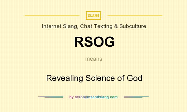 What does RSOG mean? It stands for Revealing Science of God