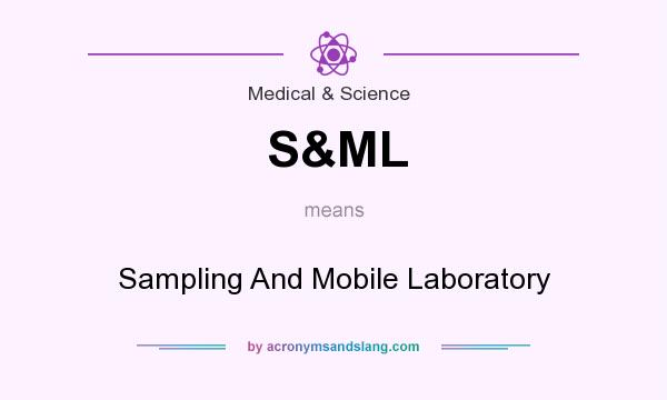What does S&ML mean? It stands for Sampling And Mobile Laboratory