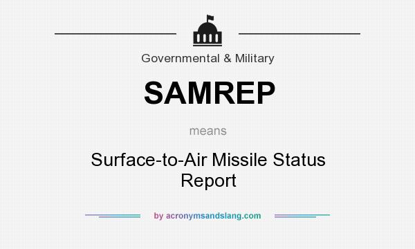 What does SAMREP mean? It stands for Surface-to-Air Missile Status Report