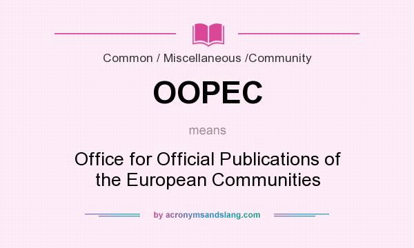 What does OOPEC mean? It stands for Office for Official Publications of the European Communities