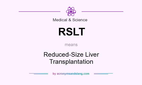 What does RSLT mean? It stands for Reduced-Size Liver Transplantation