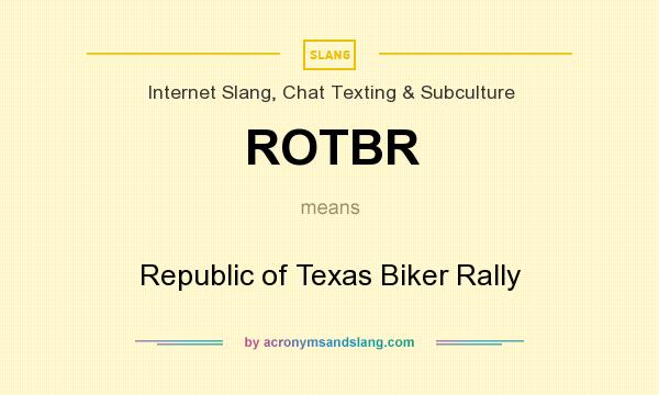 What does ROTBR mean? It stands for Republic of Texas Biker Rally
