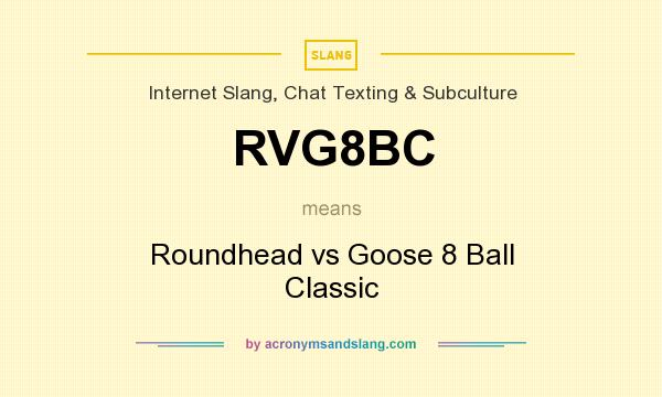 What does RVG8BC mean? It stands for Roundhead vs Goose 8 Ball Classic