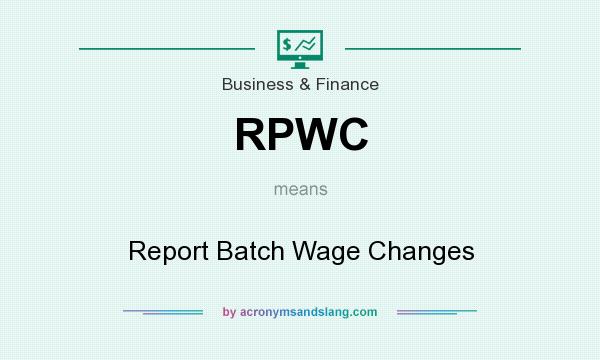 What does RPWC mean? It stands for Report Batch Wage Changes