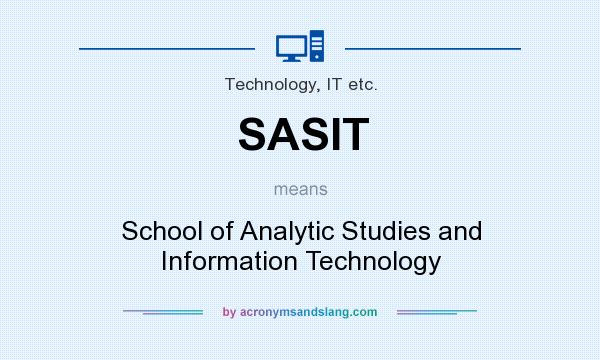 What does SASIT mean? It stands for School of Analytic Studies and Information Technology