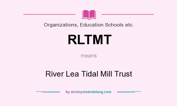 What does RLTMT mean? It stands for River Lea Tidal Mill Trust