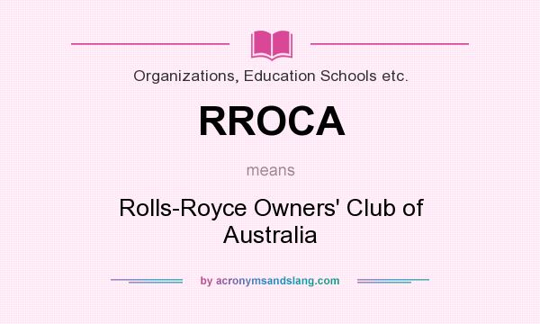 What does RROCA mean? It stands for Rolls-Royce Owners` Club of Australia