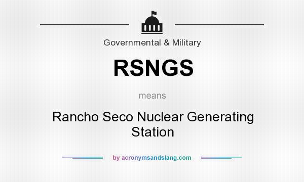 What does RSNGS mean? It stands for Rancho Seco Nuclear Generating Station