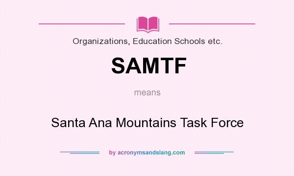 What does SAMTF mean? It stands for Santa Ana Mountains Task Force