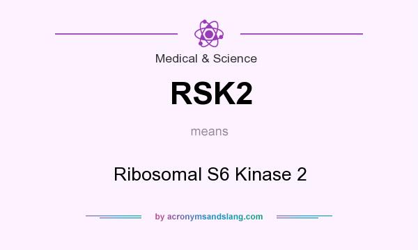 What does RSK2 mean? It stands for Ribosomal S6 Kinase 2