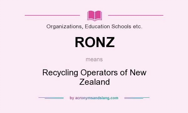 What does RONZ mean? It stands for Recycling Operators of New Zealand