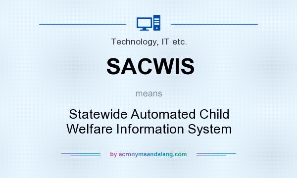 What does SACWIS mean? It stands for Statewide Automated Child Welfare Information System