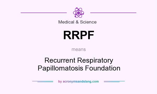 What does RRPF mean? It stands for Recurrent Respiratory Papillomatosis Foundation