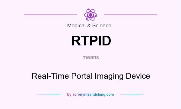 What does RTPID mean? It stands for Real-Time Portal Imaging Device