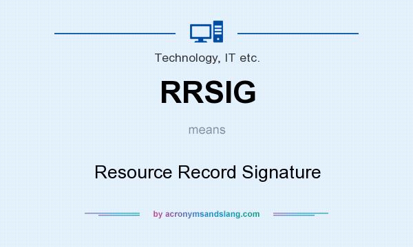 What does RRSIG mean? It stands for Resource Record Signature