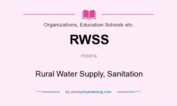 What does RWSS mean? It stands for Rural Water Supply, Sanitation