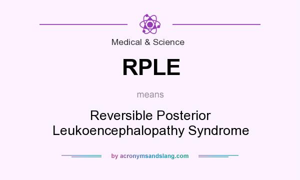 What does RPLE mean? It stands for Reversible Posterior Leukoencephalopathy Syndrome