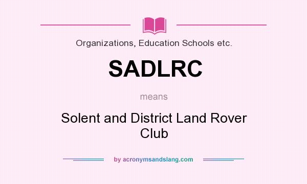 What does SADLRC mean? It stands for Solent and District Land Rover Club
