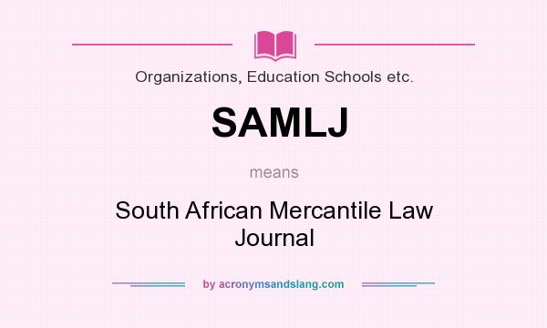 What does SAMLJ mean? It stands for South African Mercantile Law Journal