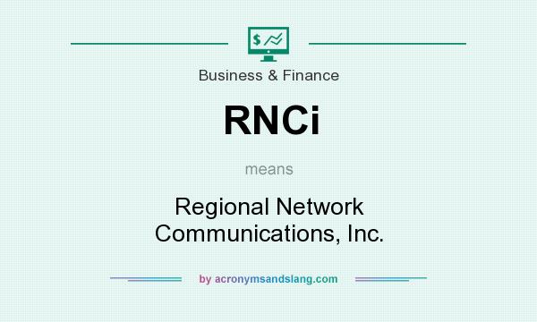 What does RNCi mean? It stands for Regional Network Communications, Inc.