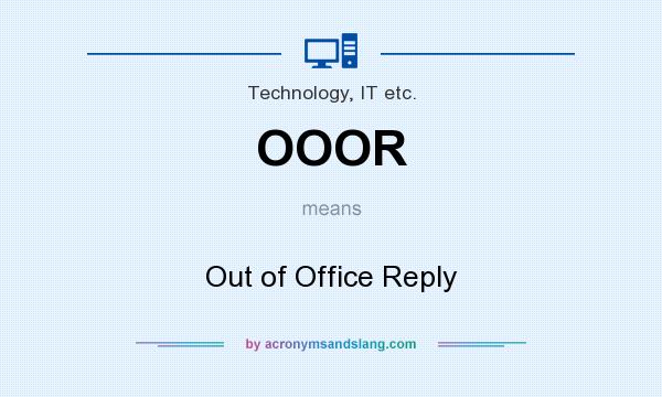 What does OOOR mean? It stands for Out of Office Reply