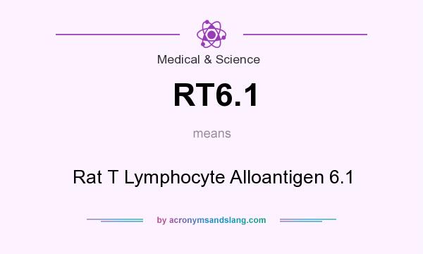 What does RT6.1 mean? It stands for Rat T Lymphocyte Alloantigen 6.1