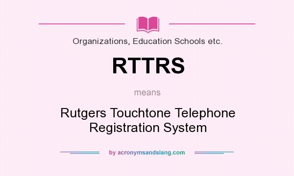 What does RTTRS mean? It stands for Rutgers Touchtone Telephone Registration System